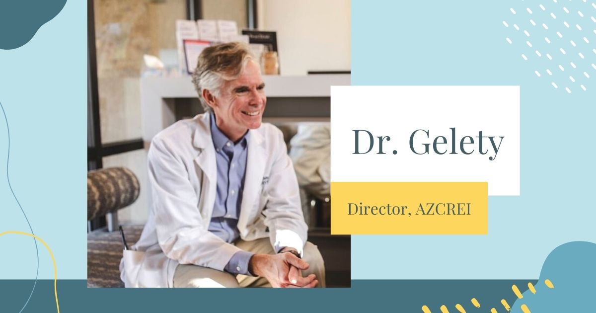 Light blue background with dark blue and yellow abstract shapes around the edges with a photo of Dr. Gelety sitting in his clinic wearing a white lab coat, with the text Dr. Gelety, Director AZCREI on the right side.